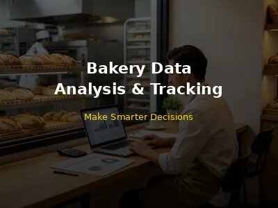 Bakery Data Analysis and Performance Tracking Complete Guide