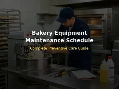 Bakery Equipment Maintenance Schedule Complete Preventive Care Guide