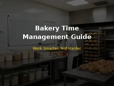 Bakery Time Management and Operational Efficiency Complete Guide