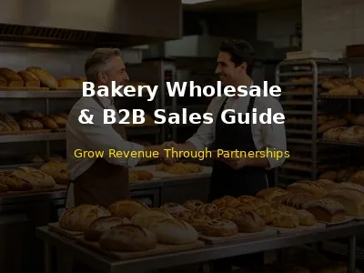 Bakery Wholesale and B2B Sales Complete Guide