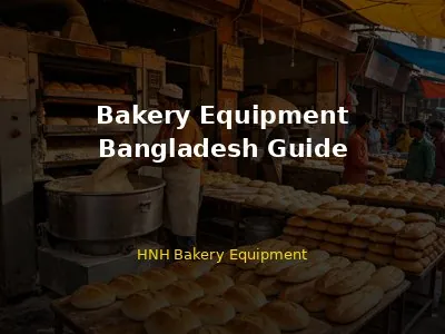 Bakery Equipment in Bangladesh: Complete Guide for Buyers