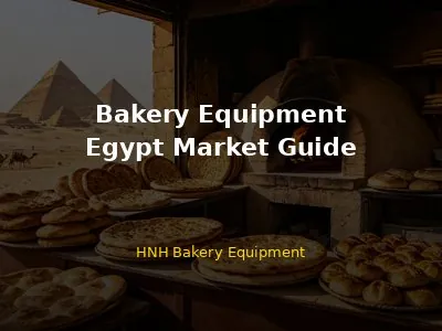 Bakery Equipment in Egypt: Complete Guide for Buyers