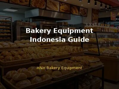 Bakery Equipment Indonesia - Jakarta Surabaya Bandung Medan Market Guide
