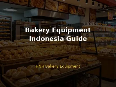 Bakery Equipment in Indonesia: Complete Guide for Jakarta, Surabaya, Bandung, and Medan