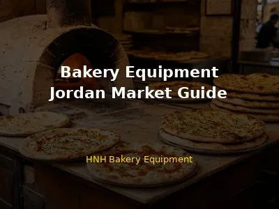 Bakery Equipment in Jordan: Complete Guide for Buyers