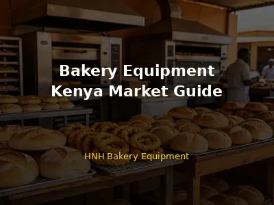 Bakery Equipment in Kenya: Complete Guide for Buyers