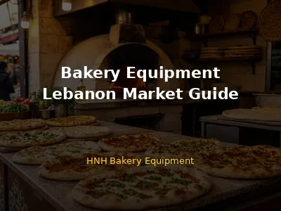 Bakery Equipment in Lebanon: Complete Guide for Buyers