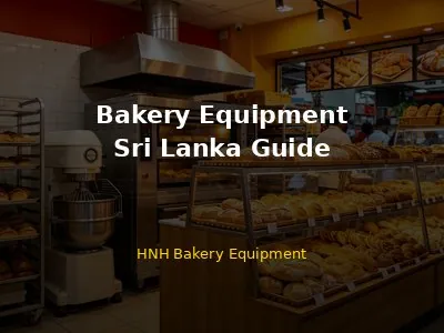 Bakery Equipment in Sri Lanka: Complete Guide for Buyers