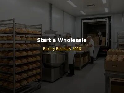 How to Start a Wholesale Bakery Business